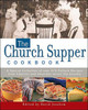 The Church Supper Cookbook: A Special Collection of Over 375 Potluck Recipes from Families and Churches across the Country