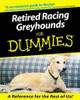 Retired Racing Greyhounds For Dummies (For Dummies (Computer/Tech))