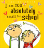 I Am Too Absolutely Small for School (Charlie and Lola)
