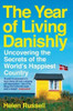 The Year of Living Danishly: Uncovering the Secrets of the World's Happiest Country