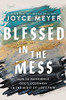 Blessed in the Mess: How to Experience God’s Goodness in the Midst of Life’s Pain
