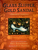 Glass Slipper, Gold Sandal: A Worldwide Cinderella: A Worldwide Cinderella (Worldwide Stories)