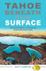 Tahoe beneath the Surface: The Hidden Stories of America’s Largest Mountain Lake