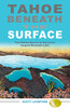Tahoe beneath the Surface: The Hidden Stories of America’s Largest Mountain Lake