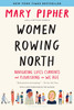 Women Rowing North: Navigating Life’s Currents and Flourishing As We Age