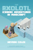 The Axolotl: Iceberg Adventures in Minecraft (Axolotl Adventures in Minecraft)