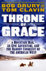 Throne of Grace: A Mountain Man, an Epic Adventure, and the Bloody Conquest of the American West