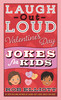 Laugh-Out-Loud Valentine's Day Jokes for Kids (Laugh-Out-Loud Jokes for Kids)