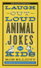 Laugh-Out-Loud Animal Jokes for Kids (Laugh-out-loud Jokes for Kids)