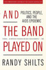 And the Band Played On: Politics, People, and the AIDS Epidemic, 20th-Anniversary Edition