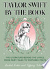 Taylor Swift by the Book: The Literature Behind the Lyrics, from Fairy Tales to Tortured Poets