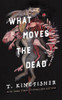 What Moves the Dead (Sworn Soldier, 1)
