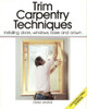 Trim Carpentry Techniques: Installing Doors, Windows, Base and Crown (For Pros By Pros)