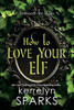 How to Love Your Elf: A Hilarious Fantasy Romance (Embraced by Magic)