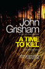 A Time to Kill: A Jake Brigance Novel