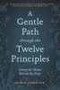 A Gentle Path through the Twelve Principles: Living the Values Behind the Steps