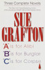 Sue Grafton: Three Complete Novels; A, B & C: A is for Alibi; B is for Burglar; C is for Corpse