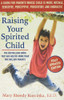 Raising Your Spirited Child, Third Edition A Guide for Parents Whose Child Is More Intense, Sensitive, Perceptive, Persistent, and Energetic