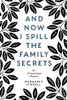 And Now I Spill the Family Secrets An Illustrated Memoir