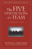 The Five Dysfunctions of a Team: A Leadership Fable