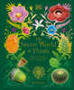 The Secret World of Plants Tales of More Than 100 Remarkable Flowers, Trees, and Seeds