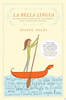 La Bella Lingua My Love Affair with Italian, the World's Most Enchanting Language