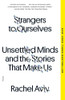 Strangers to Ourselves Unsettled Minds and the Stories That Make Us