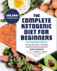 The Complete Ketogenic Diet for Beginners: Your Essential Guide to Living the Keto Lifestyle