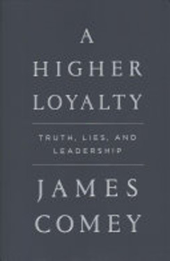 A Higher Loyalty: Truth, Lies, and Leadership