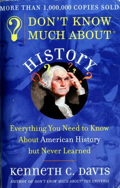 DON'T KNOW MUCH ABOUT HISTORY: Everything You Need to Know About American History But Never Learned