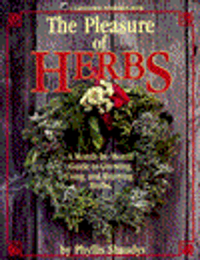 The Pleasure of Herbs: A Month-by-Month Guide to Growing, Using, and Enjoying Herbs