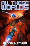 All These Worlds (Bobiverse) (Volume 3)