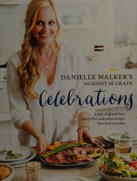 Danielle Walker's Against All Grain Celebrations: Celebrations
