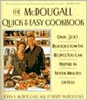 The McDougall Quick and Easy Cookbook: Over 300 Delicious Low-Fat Recipes You Can Prepare in Fifteen Minutes or Less