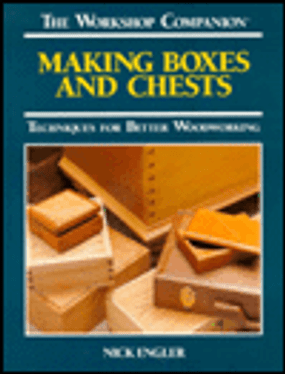 Making Boxes and Chests: Techniques for Better Woodworking (The Workshop Companion)