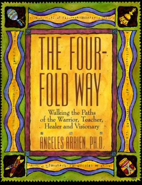 The Four-Fold Way: Walking the Paths of the Warrior, Teacher, Healer, and Visionary
