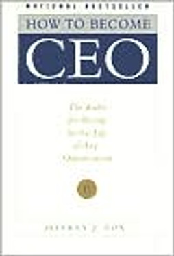 How to Become CEO: The Rules for Rising to the Top of Any Organization