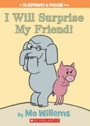 Elephant & Piggie I Will Surprise My Friend