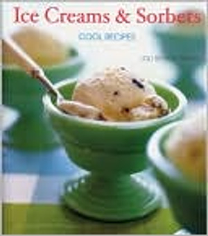 Ice Creams & Sorbets: Cool Recipes