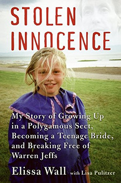 Stolen Innocence: My Story of Growing Up in a Polygamous Sect, Becoming a Teenage Bride, and Breaking Free of Warren Jeffs