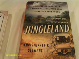 Jungleland: A Mysterious Lost City, a WWII Spy, and a True Story of Deadly Adventure