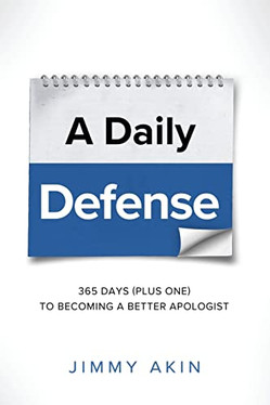 A Daily Defense: 365 Days ( plus one) to Becoming a Better Apologist