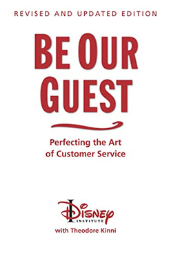 Be Our Guest-Revised and Updated Edition: Perfecting the Art of Customer Service (A Disney Institute Book)
