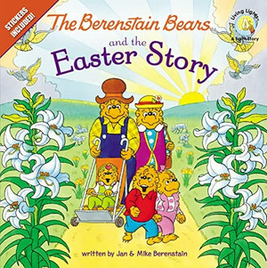 The Berenstain Bears and the Easter Story: An Easter And Springtime Book For Kids (Berenstain Bears/Living Lights: A Faith Story)