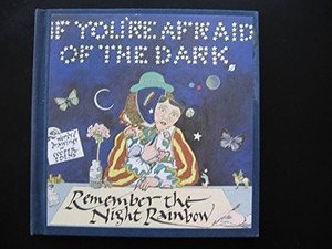If you're afraid of the dark, remember the night rainbow