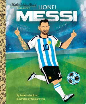 Lionel Messi A Little Golden Book Biography
