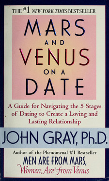 Mars and Venus on a Date: A Guide to Navigating the 5 Stages of Dating to Create a Loving and Lasting Relationship