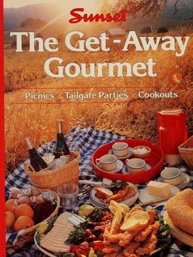 Sunset The Get-Away Gourmet (Picnics * Tailgate Parties * Cookouts)