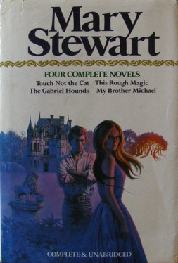 Mary Stewart: Four Complete Novels (Touch Not the Cat, This Rough Magic, The Gabriel Hounds & My Brother Michael)