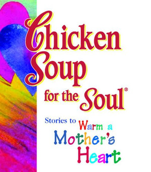 Chicken Soup for the Soul: Stories to Warm a Mother’s Heart
